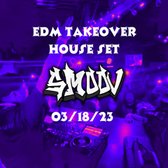 EDM TAKEOVER ON 03/18/23 "SMOOV HOUSE SET"