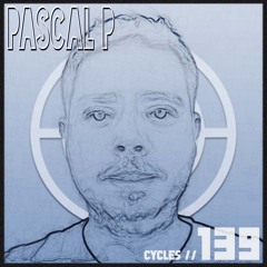 Cycles Podcast #139 - Pascal P (techno, dark, hypnotic)