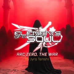 Elements of a Soul: ARC ZERO. THE WAR