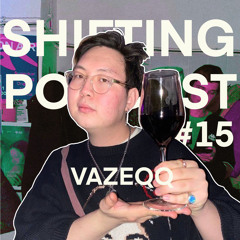 SHIFTING PODCAST #15 VAZEQQ