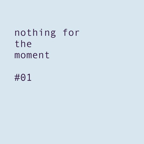 nothing for the moment #01