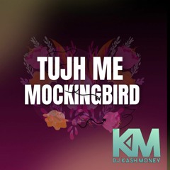 Tujh Me Mockingbird (prod. By DJKM)