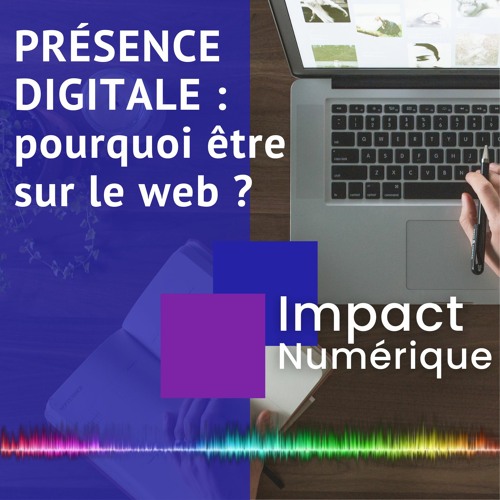 Pourquoi être présent sur le Web ? Ép.1 [26/03/2024]