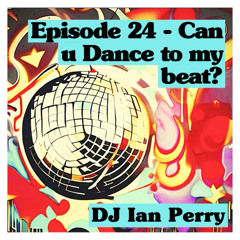 EPISODE 24 - CAN U DANCE TO MY BEAT?