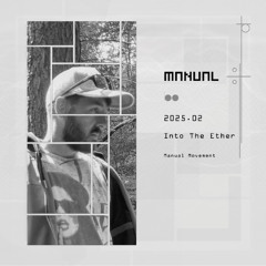 Manual Movement February 2025: Into The Ether
