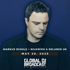 Markus Schulz - Global DJ Broadcast May 29 2025 (with Milkwish & Solange UK guestmix)