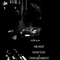STOP YOU 4 THIS MOMENT - DR.MAT in PURGATORY - RITMO TECHNO MELODY