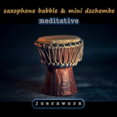 saxophone babble & mini dschembe / meditative