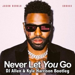 Jason Derulo & Shouse - Never Let You Go (DJ Λllen & Kyle Harrison Bootleg)
