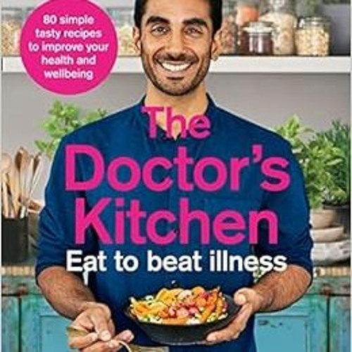 View [EBOOK EPUB KINDLE PDF] The Doctor's Kitchen - Eat to Beat Illness by Dr Rupy Au