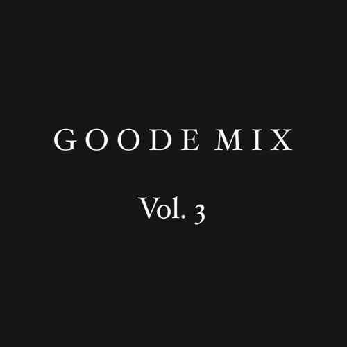 GOODE Mix Vol. 3 [Keinemusik, Rampa, &ME, Gorgon City, SZA, Zhu, Moojo, Alex Wann]