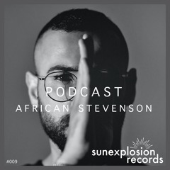 Sunexplosion Podcast #09 - African Stevenson (Melodic Techno, Progressive House DJ Mix)