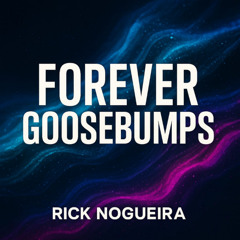 RICK NOGUEIRA - FOREVER GOOSEBUMPS (EXTENDED MIX)