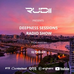 Deepness Sessions Radio Show #19 By Rudii (Geust Mix DJ Phellix)