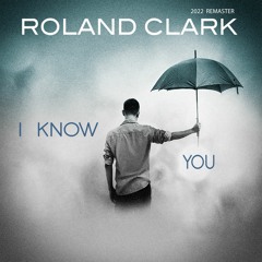 I Know You  Roland Clark (2022 Remastering)