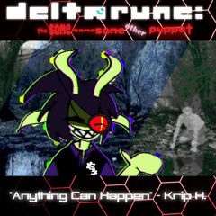 “Anything Can Happen” - Krip H. - [Deltarune; The Same Same Same Other Puppet]
