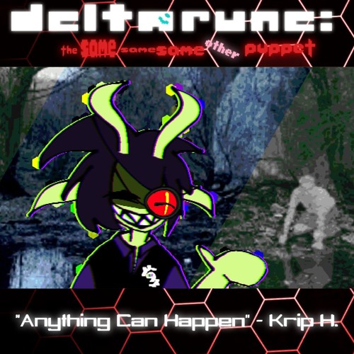 “Anything Can Happen” - Krip H. - [Deltarune; The Same Same Same Other Puppet]