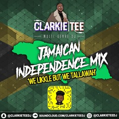 "WE LIKKLE BUT WE TALLAWAH" | 58th Jamaican Independence Mix | @ClarkieTeeDJ