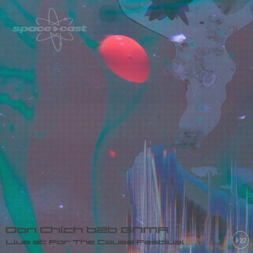 space•cast 027 - Don Chich & GNMR Live at For The Cause Festival