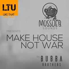 Premiere: Bubba Brothers - Make House Not War (Original Mix) | MossDeb Sounds