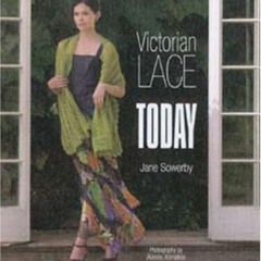 [ACCESS] KINDLE 📃 Victorian Lace Today by  Jane Sowerby &  Alexis Xenakis EPUB KINDL