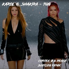 KAROL G, Shakira - TQG (Cortex_o & Peace Bootleg Remix) [FREE DOWNLOAD]