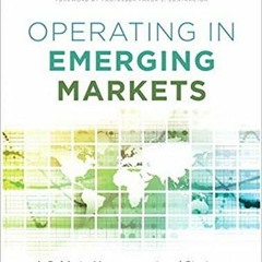Get [EBOOK EPUB KINDLE PDF] Operating in Emerging Markets: A Guide to Management and Strategy in the