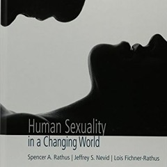 [ACCESS] PDF 📬 Human Sexuality in a Changing World (10th Edition) by  Spencer A. Rat