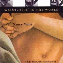 READ EBOOK EPUB KINDLE PDF Waist-High In The World: A Life Among the Nondisabled by  Nancy Mairs �