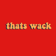 THATS WACK