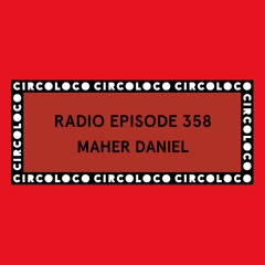 Circoloco Radio 358 - Maher Daniel