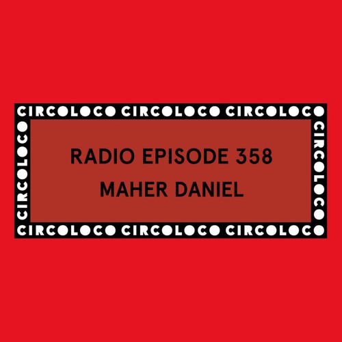 Circoloco Radio 358 - Maher Daniel