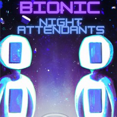 Bionic -  Night Attendants