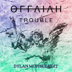 Offaiah - Trouble (Dylan Mcphee Edit)