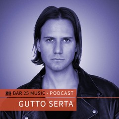 Bar 25 Music Podcast #165 - Gutto Serta