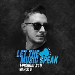 Let The Music Speak EPISODIO #10 Marck D