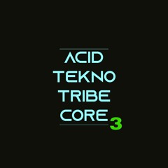 Playlist: Acid\Tekno\Tribe\Core #3