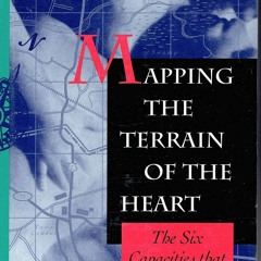 READ EBOOK Mapping The Terrain Of The Heart: The Six Capacities That Guide The J