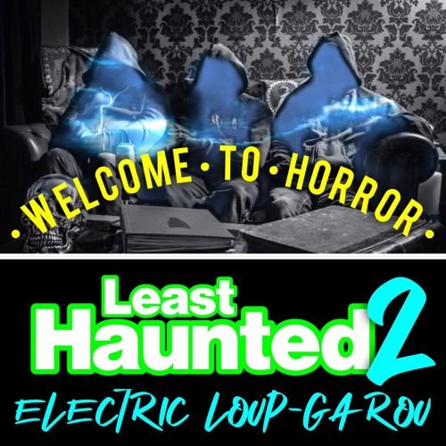Ep 176 Least Haunted 2: Electric Loup-Garou