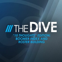 The Dive | “10 Thoughts” Edition: Boomer Index and Roster Building (Season 4, Episode 21)