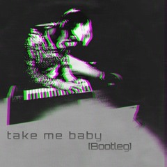 Take Me Baby [Bootleg]