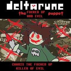 [Deltarune: The Fucked Up and Evil Puppet] - CHARIS THE FUCKED UP KILLER OF EVIL