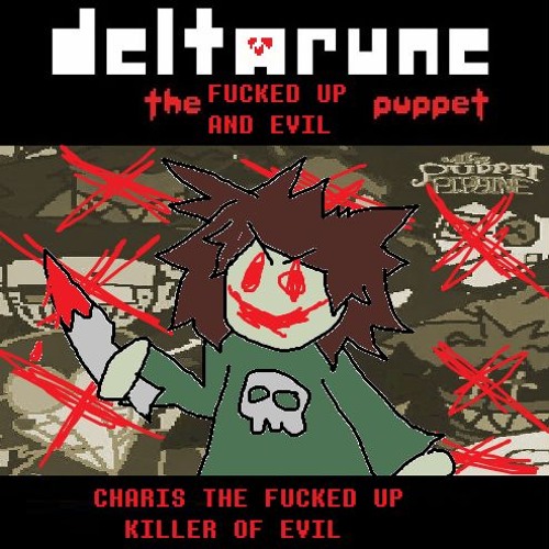 [Deltarune: The Fucked Up and Evil Puppet] - CHARIS THE FUCKED UP KILLER OF EVIL