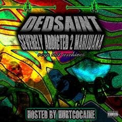 SEVERELY ADDICTED 2 MARIJUANA [VLA EXCLUSIVE] hosted by HURTCOCAINE & DEDSAINT]
