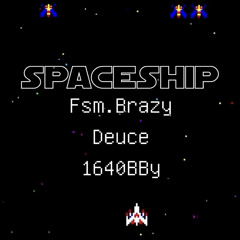 Deuce -Spaceship x 1640BBY | Fsm.Brazy