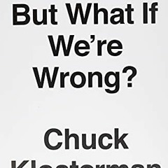 free PDF 🗃️ But What If We're Wrong?: Thinking About the Present As If It Were the P