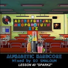 ALPHABETIC HARDCORE (mixed by DJ SMALOUM) - Lesson 40 "SPARKZ"