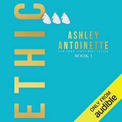 Read EBOOK ✅ Ethic 3 by  Ashley Antoinette,Trei Taylor,Griot & Grits Audio Co. [EBOOK