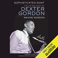 Access PDF 🖌️ Sophisticated Giant: The Life and Legacy of Dexter Gordon by  Maxine G