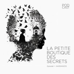 LA PETITE BOUTIQUE DES SECRETS - EPISODE 1 - NAISSANCES